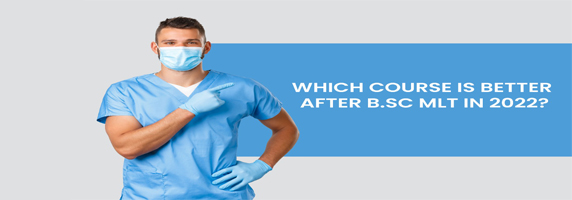 Which course is better after B.Sc MLT in 2022?